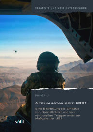 Title: Afghanistan seit 2001: Eine Beurteilung der Einsätze von Spezialkräften und konventionellen Truppen unter der Maßgabe der USA, Author: Daniel Holz