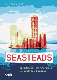 Title: Seasteads: Opportunities and Challenges for Small New Societies, Author: Victor Tiberius