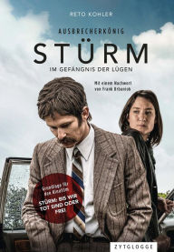 Title: Ausbrecherkönig Stürm: Im Gefängnis der Lügen, Author: Reto Kohler