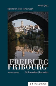 Title: Freiburg/Fribourg: 50 Trouvaillen/Trouvailles, Author: Marc Perler