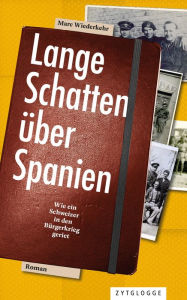 Title: Lange Schatten über Spanien: Wie ein Schweizer in den Bürgerkrieg geriet, Author: Marc Wiederkehr