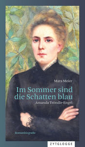 Title: Im Sommer sind die Schatten blau: Amanda Tröndle-Engel, Author: Mara Meier