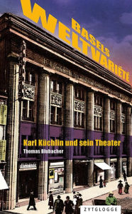 Title: Basels Weltvariété: Karl Küchlin und sein Theater, Author: Thomas Blubacher