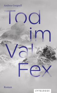 Title: Tod im Val Fex: Ein Engadin-Krimi, Author: Andrea Gutgsell