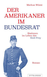 Title: Der Amerikaner im Bundesrat: Stationen im Leben des Emil Frey, Author: Markus Wüest