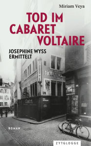 Title: Tod im Cabaret Voltaire: Josephine Wyss ermittelt, Author: Miriam Veya