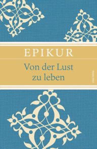 Title: Von der Lust zu leben, Author: Epikur