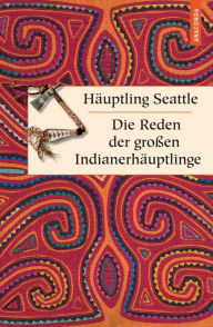 Title: Die Reden der großen Indianerhäuptlinge, Author: Häuptling Seattle