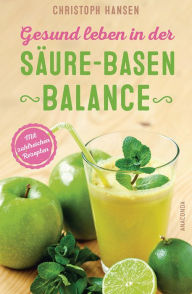 Title: Gesund leben in der Säure-Basen-Balance. Mit zahlreichen Rezepten, Author: Christoph Hansen
