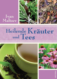 Title: Heilende Kräuter und Tees, Author: Ivan Maltsev