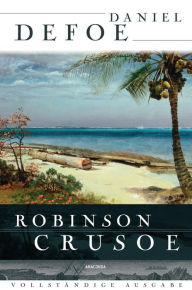Title: Robinson Crusoe - Vollständige Ausgabe, Author: Daniel Defoe