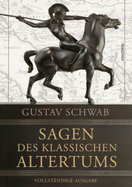 Title: Sagen des klassischen Altertums - Vollständige Ausgabe, Author: Gustav Schwab