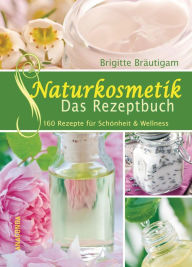 Title: Naturkosmetik - Das Rezeptbuch, Author: Brigitte Bräutigam