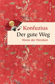 Title: Der gute Weg. Worte der Weisheit, Author: Konfuzius