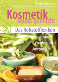 Title: Kosmetik selbst gemacht - Das Rohstofflexikon, Author: Brigitte Bräutigam