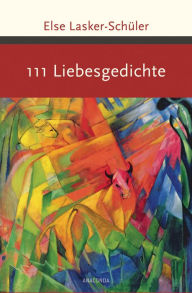 Title: 111 Liebesgedichte, Author: Else Lasker-Schüler