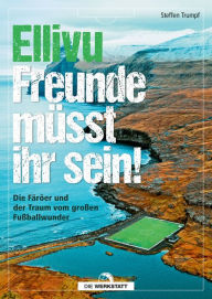 Title: Ellivu Freunde müsst ihr sein: Die Färöer und der Traum vom großen Fußballwunder, Author: Steffen Trumpf