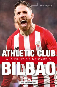 Title: Athletic Club Bilbao: Aus Prinzip einzigartig, Author: Dirk Segbers