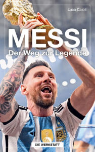 Title: Messi: Der Weg zur Legende, Author: Luca Caioli