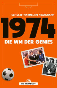 Title: 1974: Die WM der Genies, Author: Dietrich Schulze-Marmeling