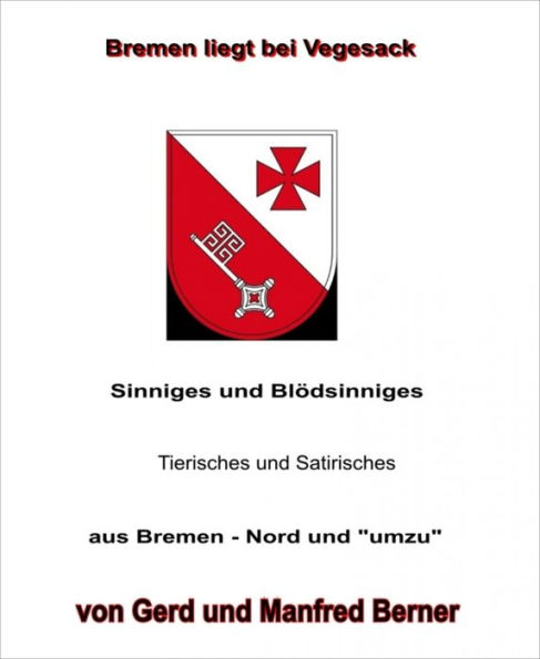 Bremen liegt bei Vegesack: Sinniges und Blödsinniges - Tierisches und Satirisches - aus Bremen - Nord und 