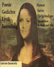 Title: Poesie und Lyrik: Gedichte und Gedanken in Schrift und Bild, Author: Gabriele Bavastrelly