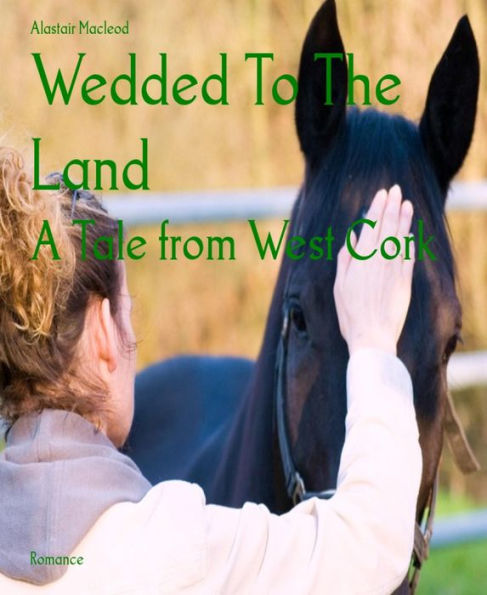 Wedded To The Land: A Tale from West Cork