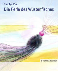 Title: Die Perle des Wüstenfisches, Author: Carolyn Pini