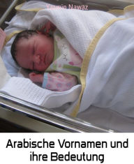 Title: Arabische Vornamen und ihre Bedeutung: Für alle Muttis die einen Namen für ihr Baby suchen, Author: Steven E Rigdon