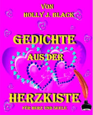 Title: Gedichte aus der Herzkiste: für Herz und Seele, Author: Holly J. Black