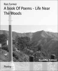 Title: A book Of Poems - Life Near The Woods, Author: Ron Farmer