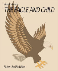 Title: THE EAGLE AND CHILD, Author: Alastair Macleod