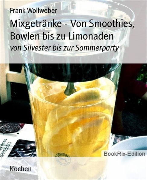 Mixgetränke - Von Smoothies, Bowlen bis zu Limonaden: von Silvester bis zur Sommerparty