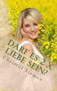 Title: Darf es 2 x Liebe sein?, Author: Christel Siemen