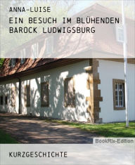 Title: Ein Besuch im Blühenden Barock Ludwigsburg, Author: Anna-Luise