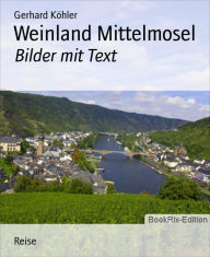 Title: Weinland Mittelmosel: Bilder mit Text, Author: Gerhard Köhler