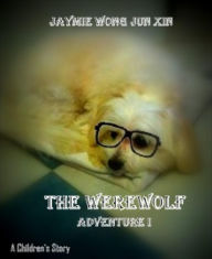 Title: The WereWoof ! :Adventure 1, Author: Jaymie Wong jun Xin