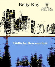 Title: Mystic Wings - Tödliche Besessenheit: Drittes Buch, Author: Betty Kay