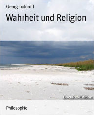 Title: Wahrheit und Religion, Author: Georg Todoroff