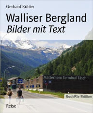 Title: Walliser Bergland: Bilder mit Text, Author: Gerhard Köhler