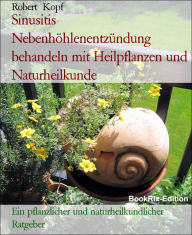 Title: Sinusitis, Nebenhöhlenentzündung - Behandlung mit Pflanzenheilkunde (Phytotherapie), Akupressur und Wasserheilkunde: Ein pflanzlicher und naturheilkundlicher Ratgeber, Author: Robert Kopf