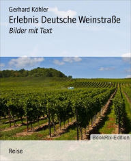 Title: Erlebnis Deutsche Weinstraße: Bilder mit Text, Author: Gerhard Köhler