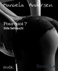 Title: Pourquoi ?: Stille Sehnsucht, Author: Manuela Andersen