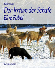 Title: Der Irrtum der Schafe: Eine Fabel, Author: Marlies Kühr