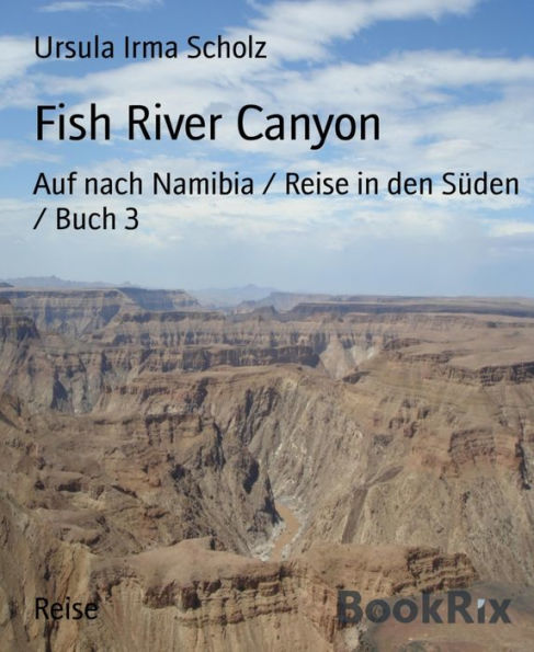 Fish River Canyon: Auf nach Namibia / Reise in den Süden / Buch 3