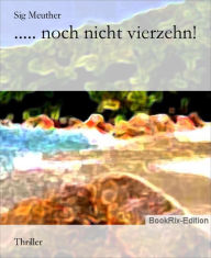 Title: ..... noch nicht vierzehn!, Author: Sig Meuther