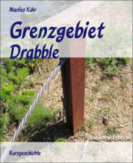 Title: Grenzgebiet: Drabble, Author: Marlies Kühr
