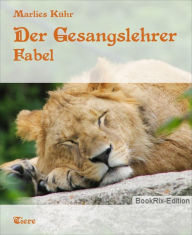 Title: Der Gesangslehrer: Fabel, Author: Marlies Kühr