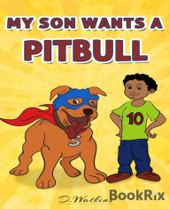 Title: My Son Wants A Pitbull, Author: D. Watkins