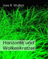 Title: Horizonte und Wolkenkratzer, Author: Ines R. Wulfert